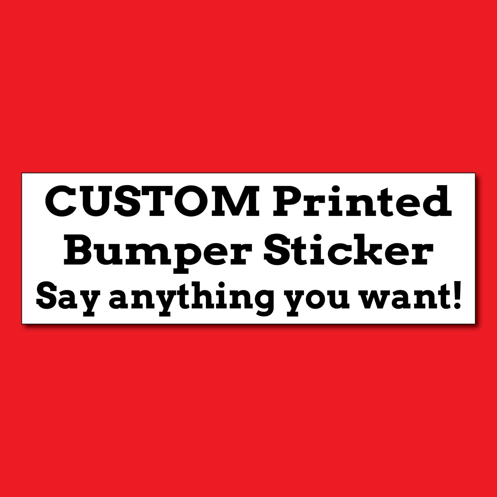 Order your own Custom Bumper Sticker – Say Anything You Want! – Black and White