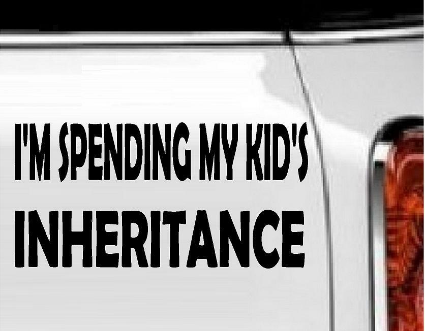 I'm Spending My Kid's Inheritance Vinyl Decal Home Décor 4" x 8"