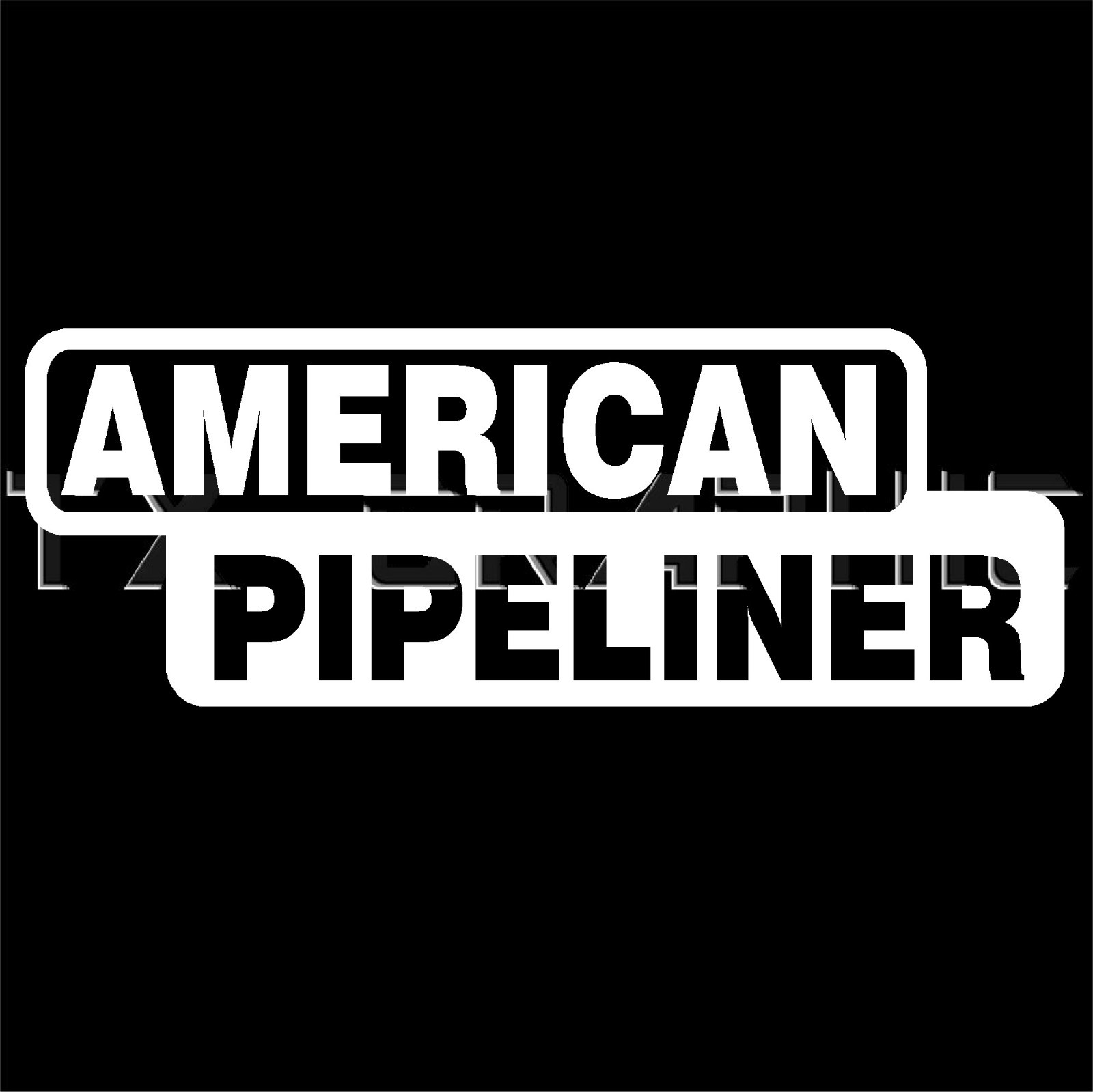 AMERICAN PIPELINER PIPE LINER DECAL STICKER OIL GAS ROUGHNECK RIG
