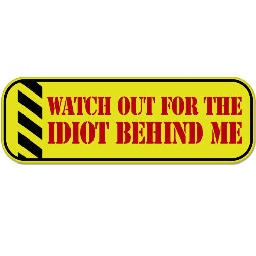 Watch Out For The Idiot Behind Me car bumper sticker decal 8" x 3"
