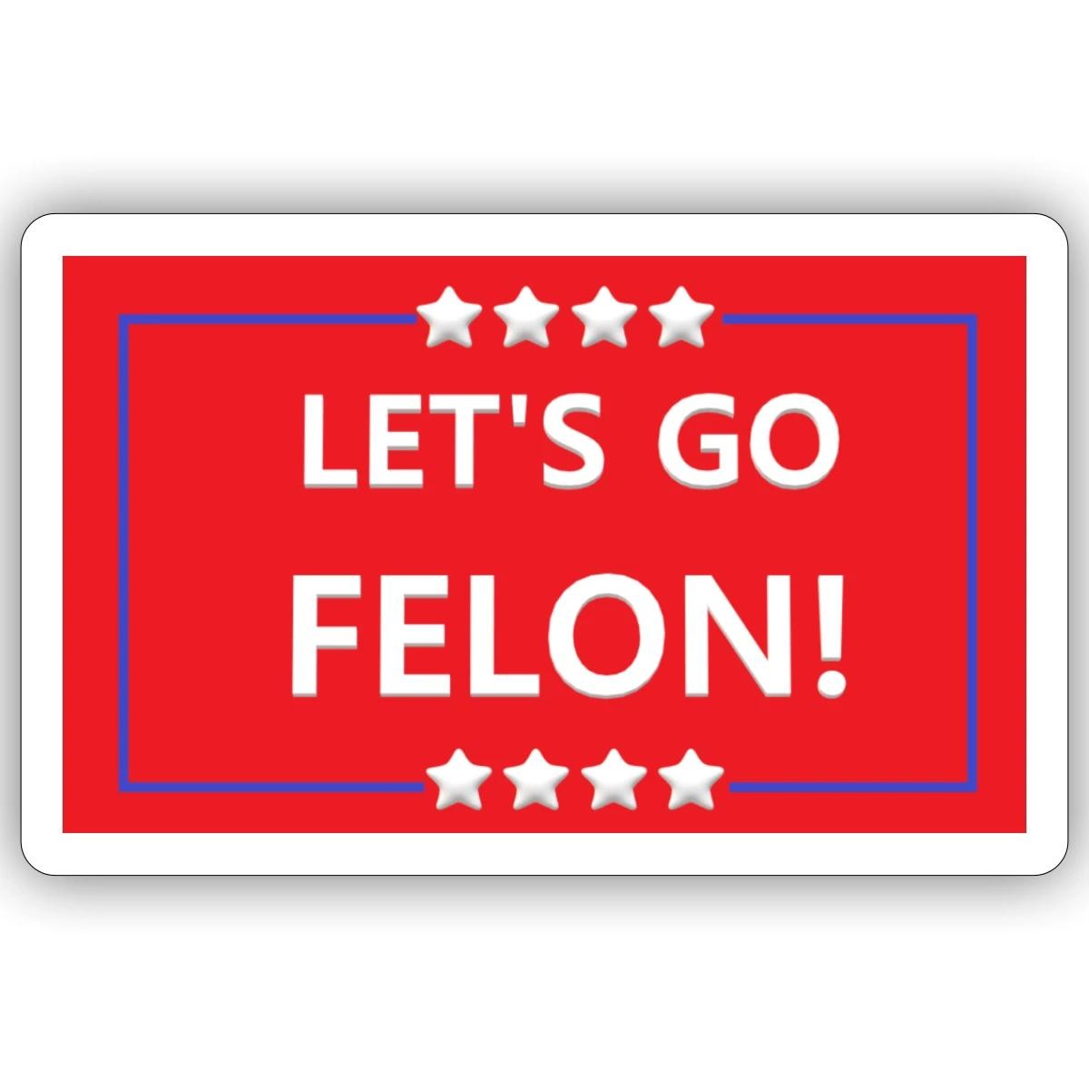 Lets Go Felon Political Expression Sticker, max. 4 x 4"