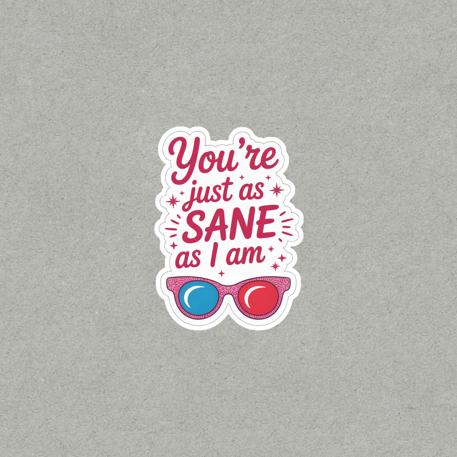 Funny Mental Health Sticker – You're Just as Sane Humor Quote #6252